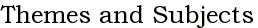 Themes and Subjects